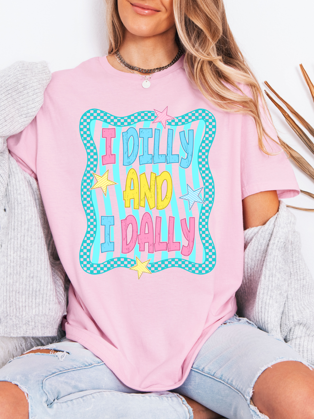 I DILLY AND I DALLY T-SHIRT