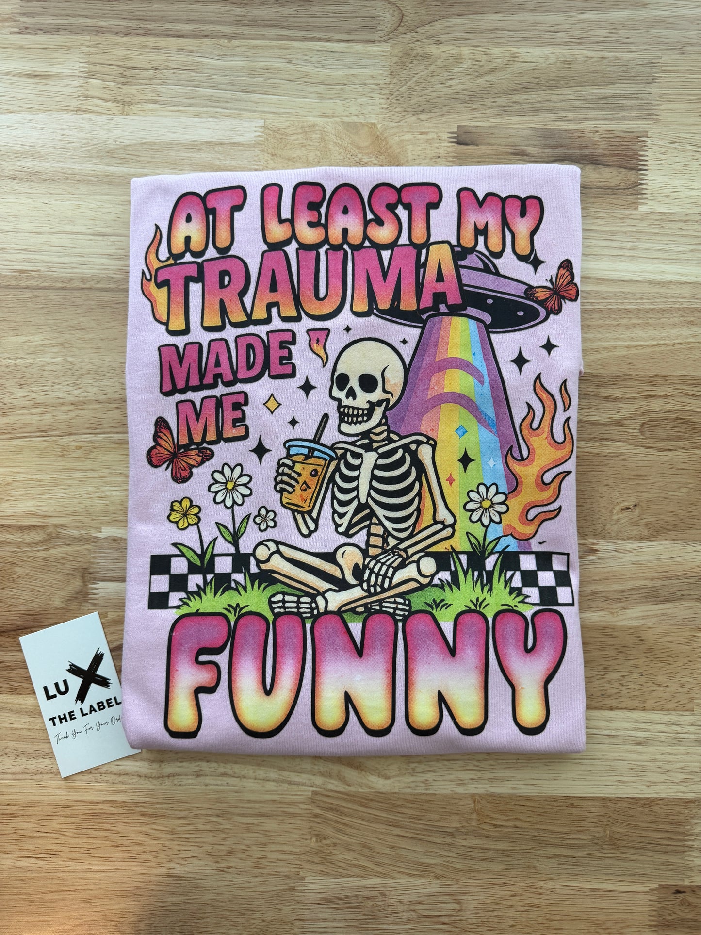 AT LEAST MY TRAUMA MADE ME FUNNY T-SHIRT