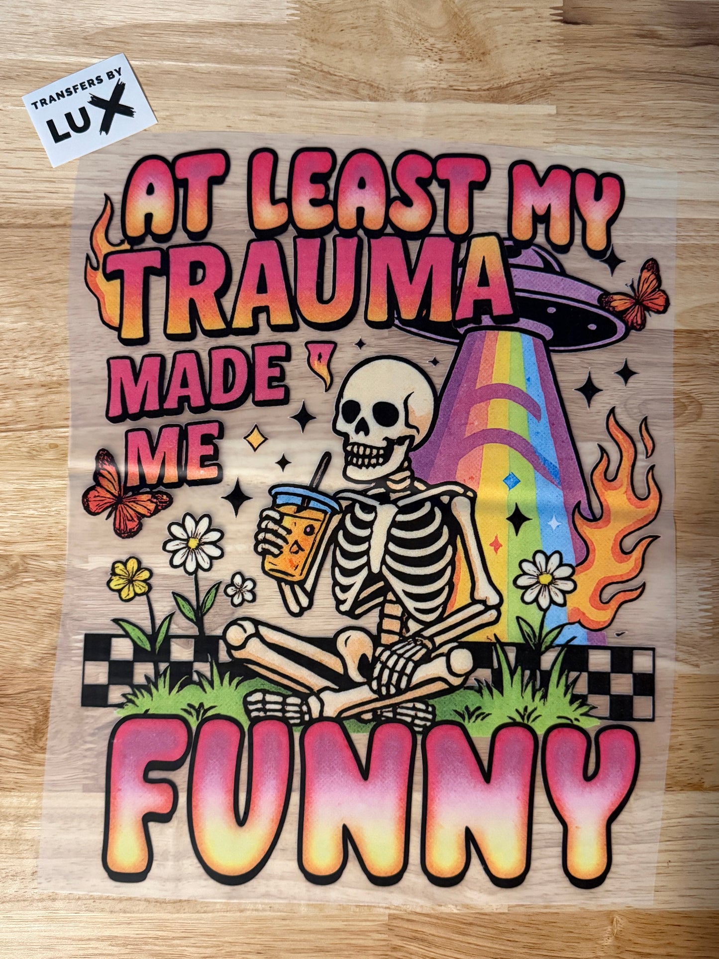 AT LEAST MY TRAUMA MADE ME FUNNY | DTF TRANSFER