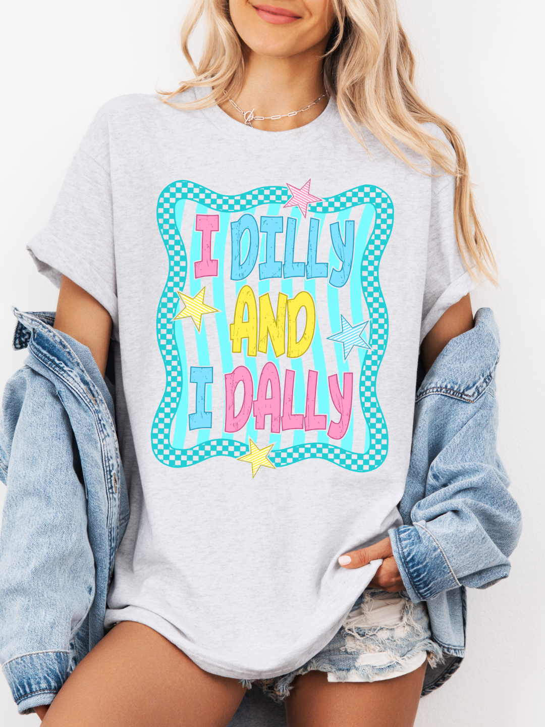 I DILLY AND I DALLY T-SHIRT