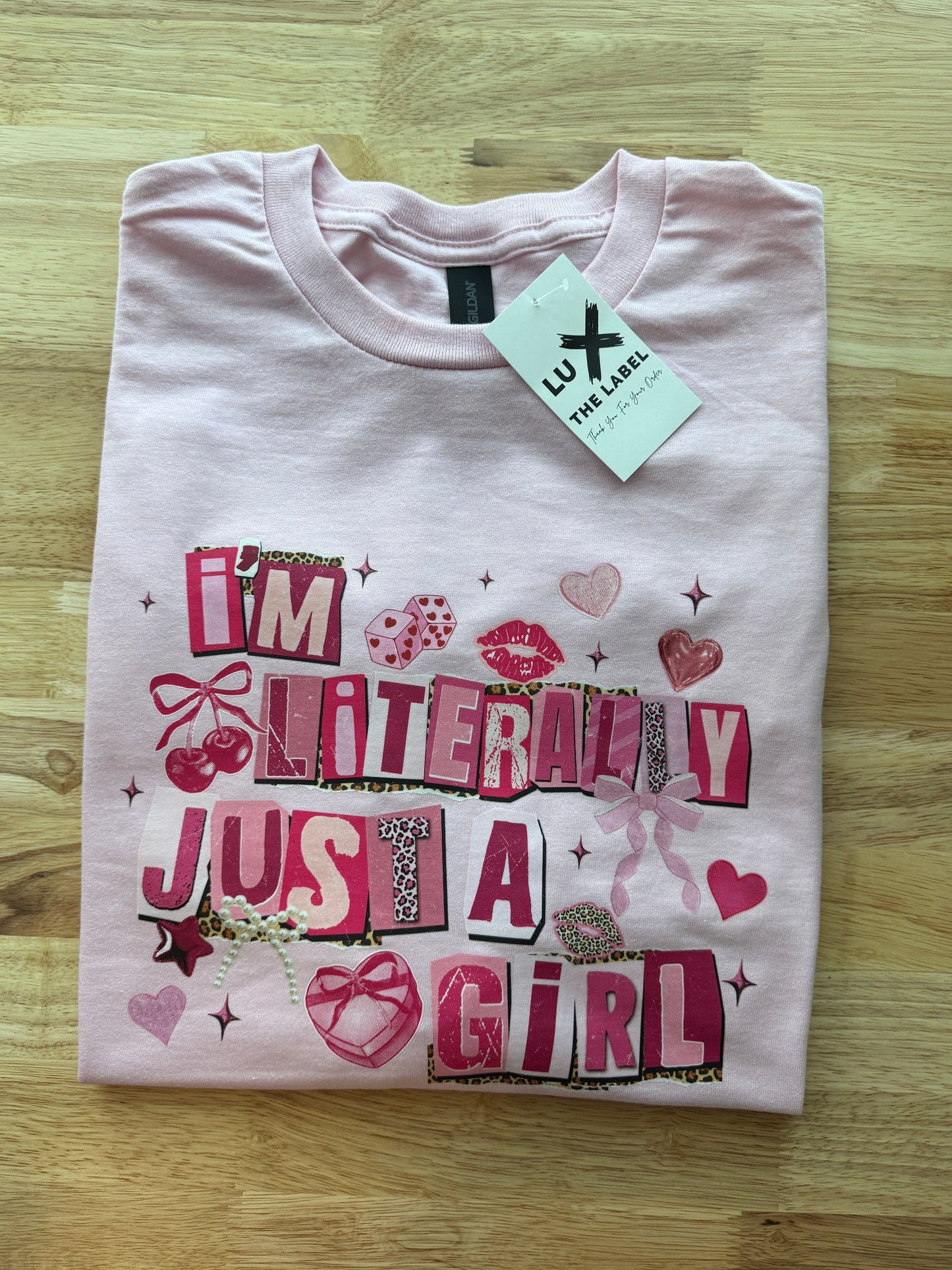 IM LITERALLY JUST A GIRL T-SHIRT