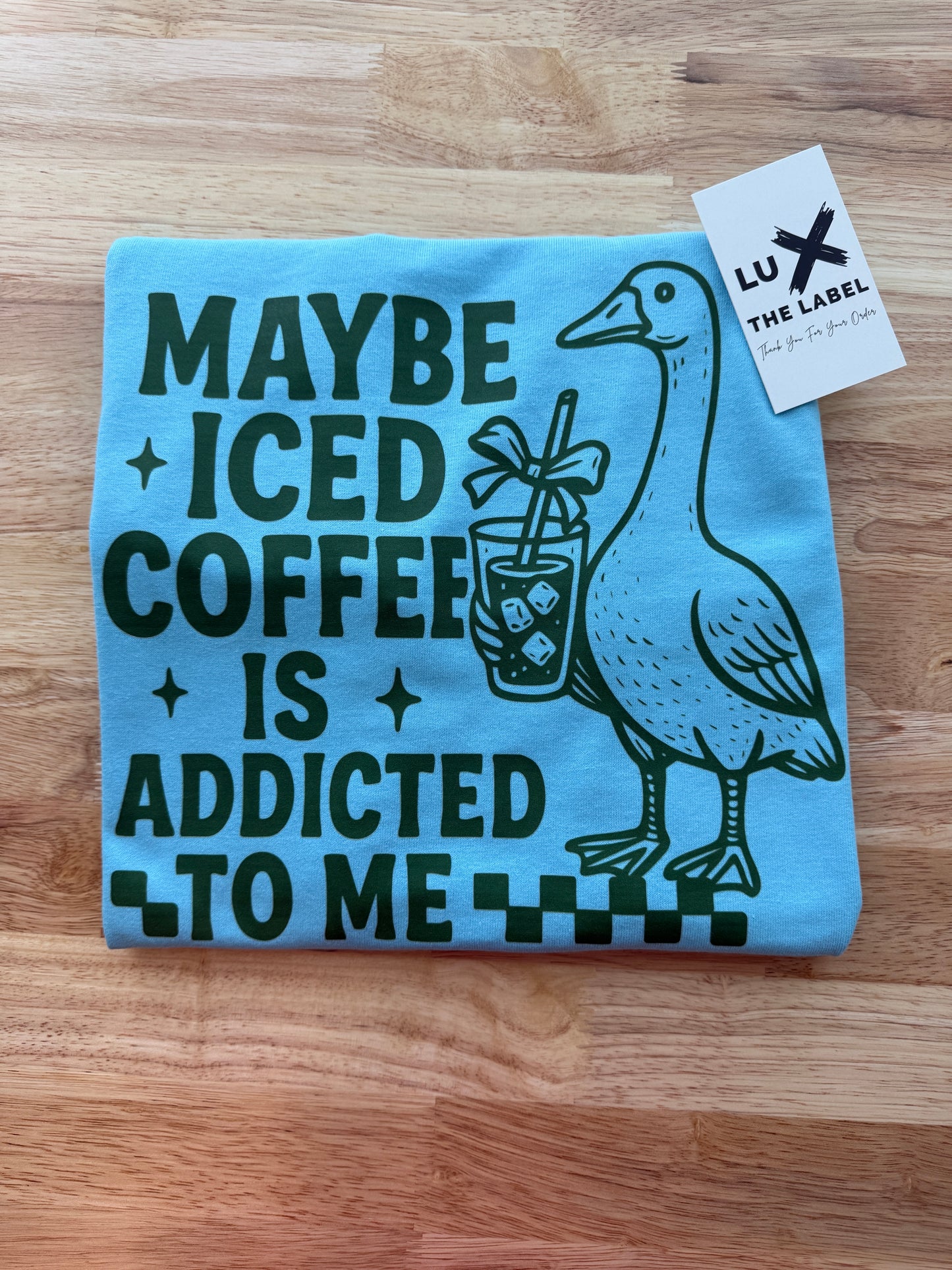 MAYBE ICED COFFEE IS ADDICTED TO ME T-SHIRT